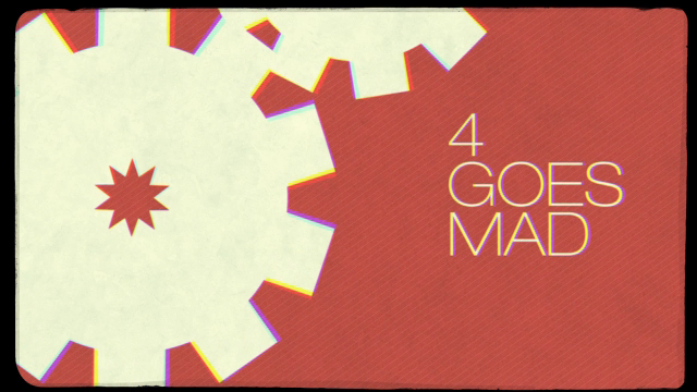 4 Goes Mad